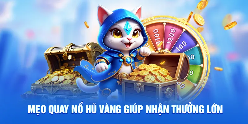 Mẹo quay nổ hũ vàng giúp nhận thưởng lớn